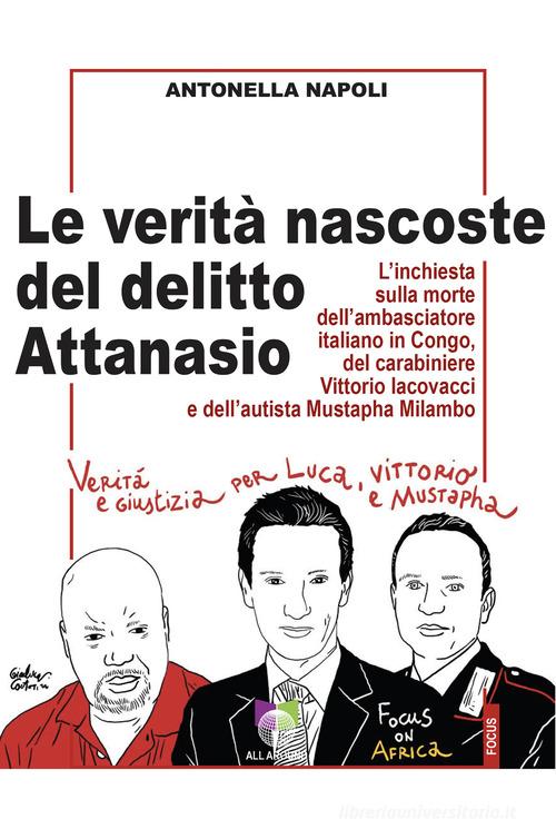 Le verità nascoste del delitto Attanasio. L'inchiesta sulla morte dell'ambasciatore italiano in Congo, del carabiniere Vittorio Iacovacci e dell'autista Mustapha Milamb di Antonella Napoli edito da All Around