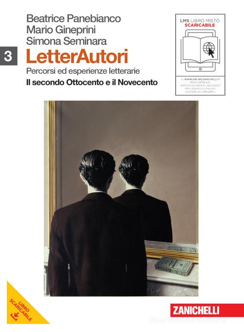 Letterautori. Percorsi ed esperienze letterarie. Per le Scuole superiori. Con espansione online vol.3 di Beatrice Panebianco, Mario Gineprini, Simona Seminara edito da Zanichelli