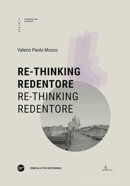 Re-tinking Redentore. Re-tinking Redentore di Valerio Paolo Mosco edito da Anteferma Edizioni