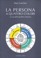 La persona a quattro colori. La via dell'equilibrio interiore di Max Lüscher edito da Astrolabio Ubaldini