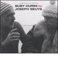 Buby Durini for Joseph Beuys. Catalogo della mostra (Padova, 22 marzo-4 maggio 2008). Ediz. italiana e inglese di Lucrezia De Domizio Durini, Enrico Gusella edito da Silvana