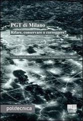 PGT di Milano. Rifare, conservare o correggere? edito da Maggioli Editore