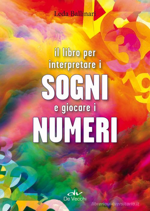 Il libro per interpretare i sogni e giocare i numeri di Leda Ballinari edito da De Vecchi