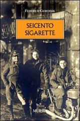 Seicento sigarette di Federico Ciordinik edito da Ugo Mursia Editore