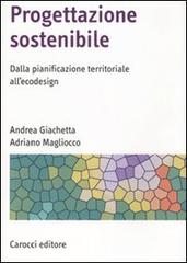 Progettazione sostenibile. Dalla pianificazione territoriale all'ecodesign di Andrea Giachetta, Adriano Magliocco edito da Carocci