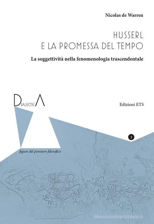Husserl e la promessa del tempo. La soggettività nella fenomenologia trascendentale di Nicolas De Warren edito da Edizioni ETS