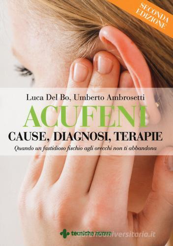 Acufeni. Cause, diagnosi, terapie di Luca Del Bo edito da Tecniche Nuove