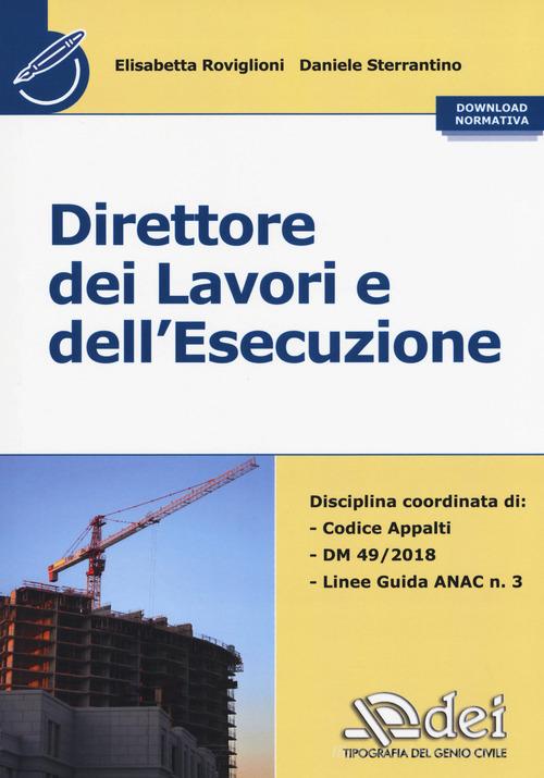 Direttore dei lavori e dell'esecuzione. Con normativa di Elisabetta Roviglioni, Daniele Sterrantino edito da DEI