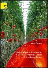 Modelling water requirements of closed-loop soilless culture of greenhouse tomato di Giulia Carmassi edito da Aracne