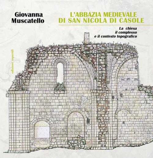 L'abbazia di San Nicola di Casole. La chiesa, il complesso e il contesto topografico di Giovanna Muscatello edito da Esperidi