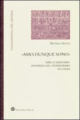 «Amo, dunque sono». Sibilla Aleramo, pioniera del femminismo in Italia di Monika Antes edito da Mauro Pagliai Editore