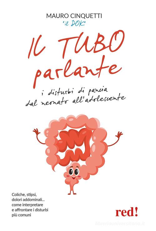 Il tubo parlante. I disturbi di pancia dal neonato all'adolescente di Mauro Cinquetti edito da Red Edizioni
