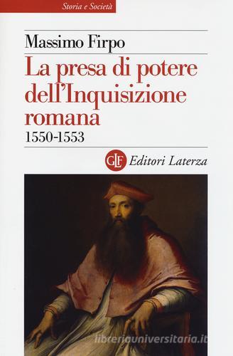 La presa di potere dell'inquisizione romana (1550-1553) di Massimo Firpo edito da Laterza