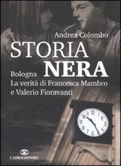 Storia nera. Bologna la verità di Francesca Mambro e Valerio Fioravanti di Andrea Colombo edito da Cairo