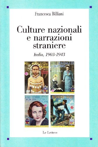 Culture nazionali e narrazioni straniere. Italia, 1903-1943 di Francesca Billiani edito da Le Lettere
