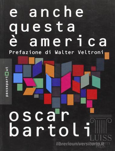 E anche questa è America! di Oscar Bartoli edito da Luiss University Press