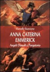 Anna Caterina Emmerich tra visioni di santi, angeli e anime del purgatorio di Marcello Stanzione edito da Gribaudi