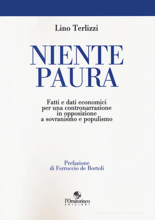 Niente paura. Fatti e dati economici per una contronarrazione in opposizione a sovranismo e populismo di Lino Terlizzi edito da L'Ornitorinco