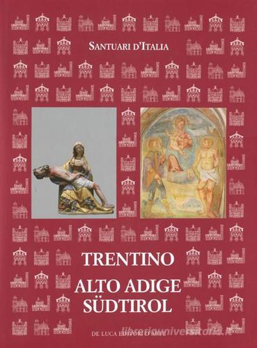 Santuari d'Italia. Trentino Alto Adige-Südtirol edito da De Luca Editori d'Arte