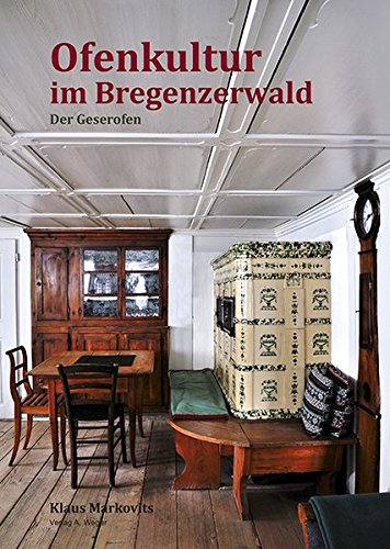 Ofenkultur im Bregenzerwald. Der Geserofen di Klaus Markovits edito da Weger
