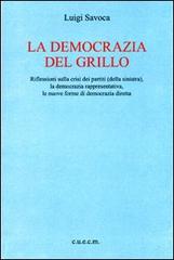 La democrazia del Grillo. Riflessioni sulla crisi dei partiti (della sinistra), la democrazia rappresentativa, le nuove forme di democrazia diretta di Luigi Savoca edito da CUECM