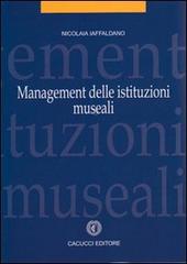 Management delle istituzioni museali di Nicolaia Iaffaldano edito da Cacucci