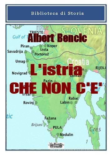 L' Istria che non c'è di Albert Bencic edito da La Bancarella (Piombino)