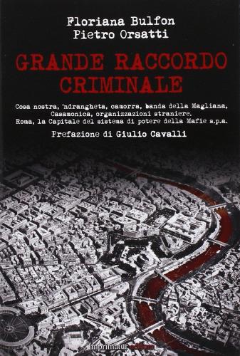 Grande raccordo criminale di Floriana Bulfon, Pietro Orsatti edito da Imprimatur