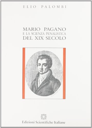 Mario Pagano e la scienza penalistica del secolo XIX di Elio Palombi edito da Edizioni Scientifiche Italiane