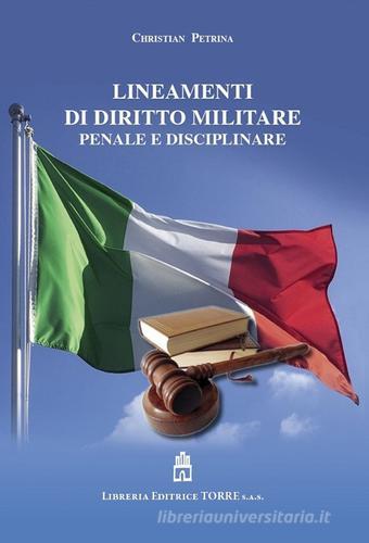 Lineamenti di diritto militare penale e disciplinare di Christian Petrina edito da Libreria Editrice Torre