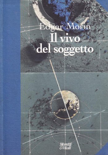 Il vivo del soggetto di Edgar Morin edito da Moretti & Vitali