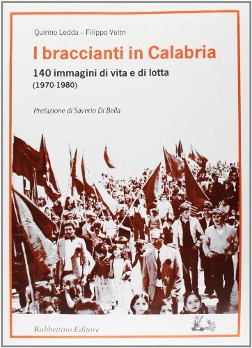 I braccianti in Calabria (1970-1980) di Quirino Ledda, Filippo Veltri edito da Rubbettino