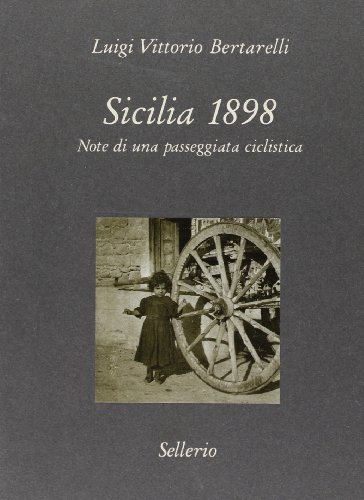Sicilia 1898. Note di una passeggiata ciclistica di Luigi V. Bertarelli edito da Sellerio