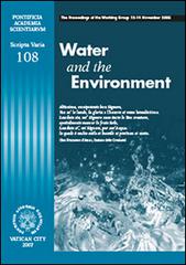 Water and environment. The proceedings of the working group (12-14 November 2005) edito da Pontificia Academia Scient.