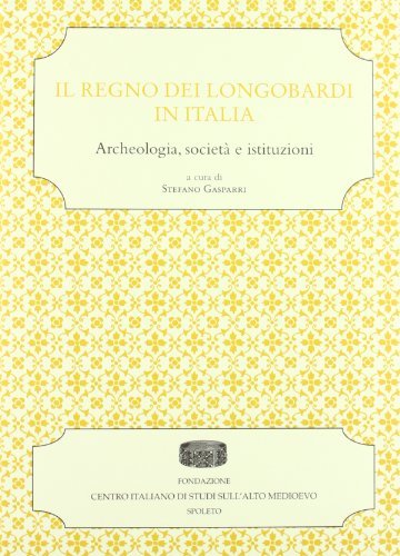 Il regno dei longobardi in Italia. Archeologia, società e istituzioni edito da Fondazione CISAM