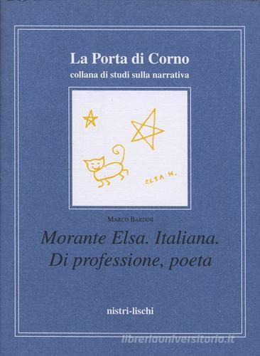 Morante Elsa. Italiana. Di professione, poeta di Marco Bardini edito da Nistri-Lischi