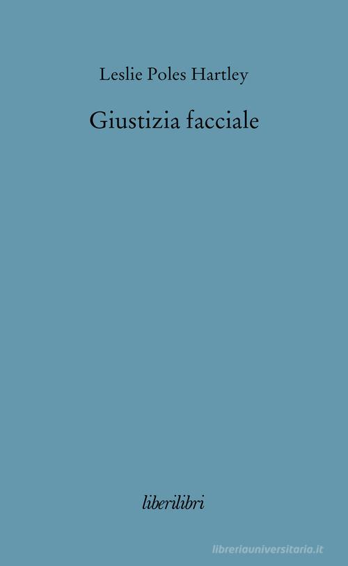 Giustizia facciale di Leslie P. Hartley edito da Liberilibri