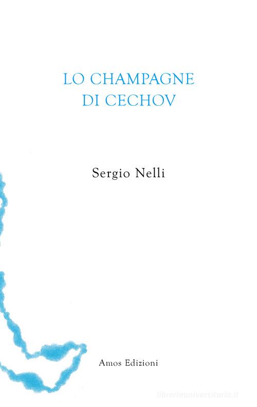 Libro Lo champagne di Cechov di Sergio Nelli Unica di Amos Edizioni