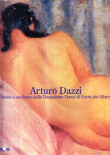 Arturo Dazzi. Dipinti e sculture dalla donazione Dazzi di Forte dei Marmi edito da Maschietto Editore