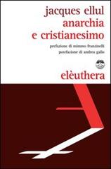 Anarchia e cristianesimo di Jacques Ellul edito da Elèuthera