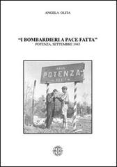 I bombardieri a pace fatta. Potenza, settembre 1943 di Angela Olita edito da Erreciedizioni