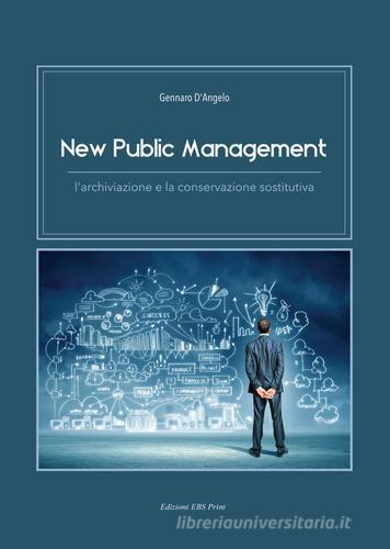 New public management. L'archiviazione e la conservazione sostitutiva di Gennaro D'Angelo edito da EBS Print