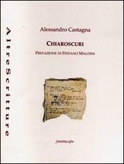 Chiaroscuri di Alessandro Castagna edito da Puntoacapo