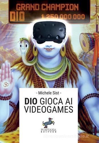 Dio gioca ai videogames di Michele Sist edito da Fontana Editore