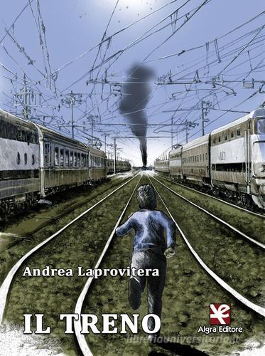 Il treno di Andrea Laprovitera edito da Algra