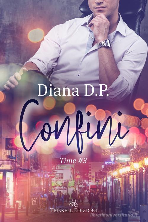 Confini. Time vol.3 di Diana D. P. edito da Triskell Edizioni