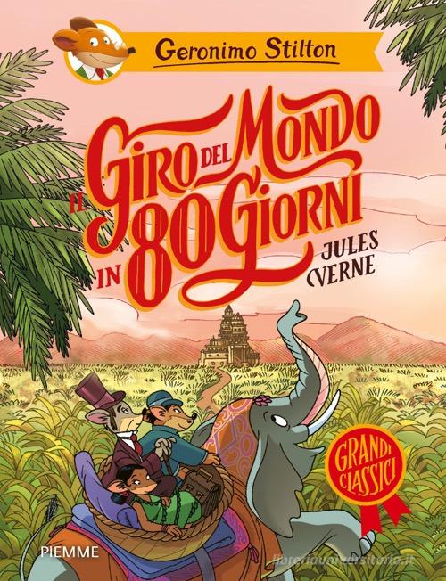Il giro del mondo in 80 giorni di Jules Verne di Geronimo Stilton edito da Piemme