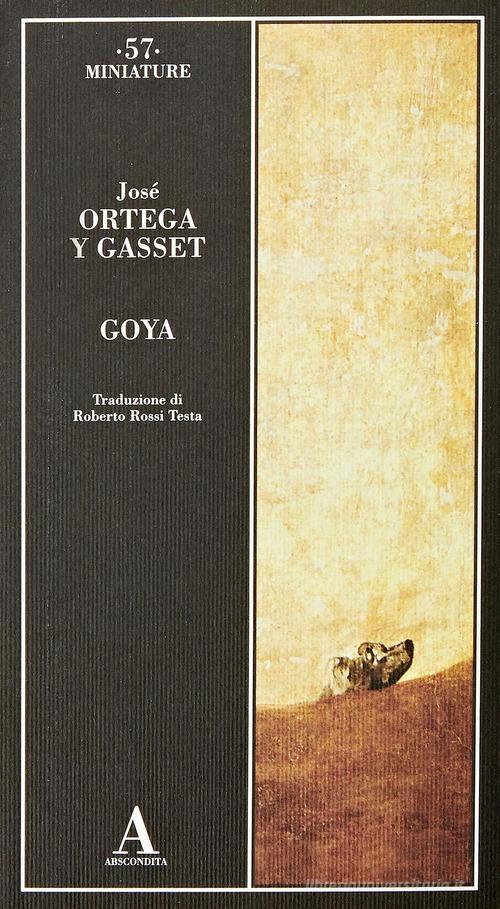 Goya di José Ortega y Gasset edito da Abscondita