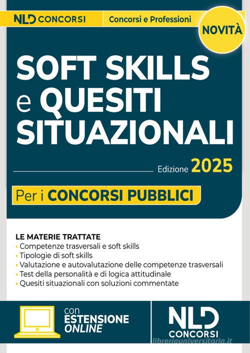 Soft skills e quesiti situazionali per i concorsi pubblici. Manuale per tutti i concorsi 2025 di Balestrucci I. edito da Nld Concorsi