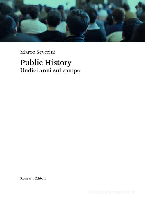 Public history. Undici anni sul campo di Marco Severini edito da Ronzani Editore